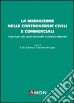 La mediazione nelle controversie civili e commerciali. Contributo allo studio dei profili civilistici e tributari