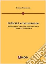 Felicità e benessere. Richiamare, coltivare e promuovere l'essenza dell'uomo libro