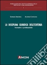 La disciplina giuridica dell'editoria. Normative e problematiche libro