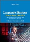 La grande illusione. Matteo Renzi 2004-2014 libro