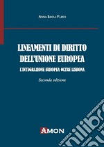 Lineamenti di diritto dell'Unione Europea. L'integrazione Europea oltre Lisbona libro