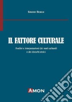 Il fattore culturale. Analisi e interpretazioni dei reati culturali e dei disturbi etnici libro