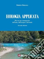 Ecologia applicata. Per un uso consapevole dell'aria, dell'acqua e del suolo libro