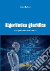 Algoritmica giuridica. Intelligenza artificiale e diritto libro di Bassoli Elena
