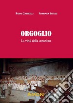 Orgoglio. La virtu della creazione libro