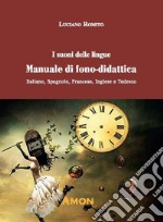 I suoni delle lingue. Manuale di fono-didattica. Italiano, spagnolo, francese, inglese, tedesco