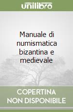 Manuale di numismatica bizantina e medievale libro