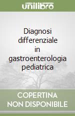 Diagnosi differenziale in gastroenterologia pediatrica libro