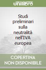 Studi preliminari sulla neutralità nell'IVA europea libro