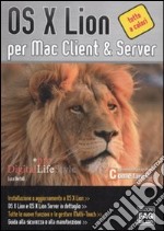 OS X Lion per Mac client & server. Ediz. illustrata libro