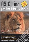 OS X Lion per Mac client & server. Ediz. illustrata libro