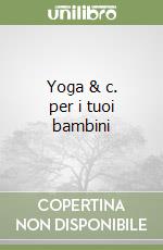 Yoga & c. per i tuoi bambini libro