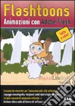 Flashtoons. Animazioni con Adobe Flash. Ediz. illustrata libro