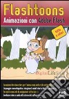 Flashtoons. Animazioni con Adobe Flash. Ediz. illustrata libro