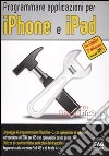 Programmare applicazioni per iPhone e iPad libro
