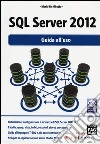 SQL Server 2012. Guida all'uso libro