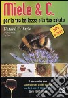 Miele & C. per la tua bellezza e la tua salute libro