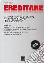 Ereditare. Manuale pratico-operativo per gestire al meglio una successione