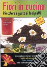 Fiori in cucina. Più colore e gusto ai tuoi piatti libro