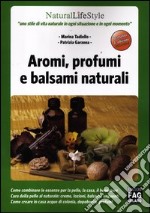 Aromi, profumi e balsami naturali libro