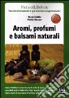 Aromi, profumi e balsami naturali libro