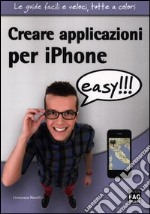 Creare applicazioni per iPhone easy!!! libro