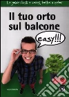 Il tuo orto sul balcone easy!!! libro di Cacciola Grazia