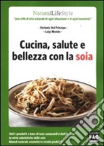 Cucina, salute e bellezza con la soia libro