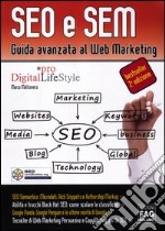 SEO e SEM. Guida avanzata al Web marketing