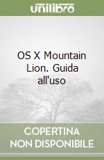 OS X Mountain Lion. Guida all'uso libro