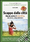 Scappo dalla città. Manuale pratico di downshifting, decrescita, autoproduzione libro