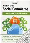 Vendere con il social commerce. Le nuove leve del business online libro
