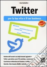 Twitter per la tua vita e il tuo business libro