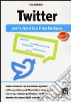 Twitter per la tua vita e il tuo business libro