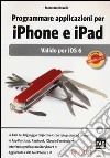 Programmare applicazioni per iPhone e iPad. Valido per iOS 6 libro