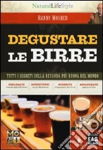 Degustare le birre. Tutti i segreti della bevanda più buona del mondo libro