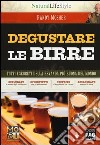 Degustare le birre. Tutti i segreti della bevanda più buona del mondo libro