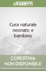 Cura naturale neonato e bambino libro