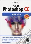 Adobe Photoshop CC. Guida all'uso libro