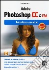Adobe photoshop CC & CS6. Fotoritocco creativo libro