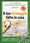 Il tuo formaggio fatto in casa libro