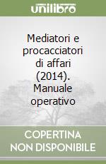 Mediatori e procacciatori di affari (2014). Manuale operativo libro