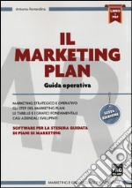 Il marketing plan. Guida operativa per la stesura guidata di piani di marketing. Con software libro