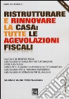 Ristrutturare e rinnovare la casa. Tutte le agevolazioni fiscali libro