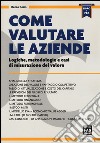 Come valutare le aziende. Logiche, metodologie e casi di misurazione del valore libro