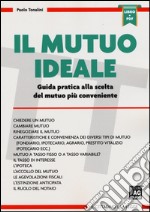 Il mutuo ideale. Guida pratica alla scelta del mutuo più conveniente. Con aggiornamento online libro