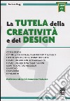La tutela della creatività e del design. Con e-book libro