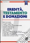 Eredità, testamento e donazioni. Con aggiornamento online libro