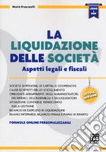 La liquidazione delle società. Aspetti legali e fiscali. Con aggiornamento online