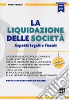 La liquidazione delle società. Aspetti legali e fiscali. Con aggiornamento online libro